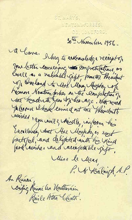Letter dated 30 November 1956, from P. O'Dalaigh of St Mary's, county Longford, to President Sen T.  Ceallaigh, thanking him for his 'letter conveying congratulations, as well as a valuable gift', on the occasion of Mrs. Murphy's 100th birthday. 