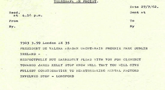Telegram dated 27 July 1962, to President Eamon de Valera, in which the Right Honourable the Earl of Longford pleads for clemency for James Kelly, sentenced to death for murder. 