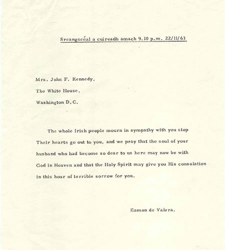 Telegram dated 22 November 1963, from President Eamon de Valera to Mrs. Jackie Kennedy, in which he extends to her his sympathy and that of the Irish people on the death of her husband, President John F. Kennedy. 